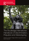 The Routledge International Handbook of Discrimination, Prejudice and Stereotyping (Routledge International Handbooks) By Cristian Tileagă, Martha Augoustinos, Kevin Durrheim Cover Image