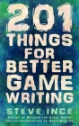 201 Things for Better Game Writing By Steve Ince Cover Image
