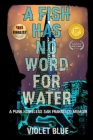 A Fish Has No Word For Water: A punk homeless San Francisco memoir By Violet Blue Cover Image