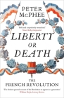 Liberty or Death: The French Revolution By Peter McPhee Cover Image