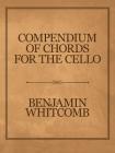 Compendium of Chords for the Cello By Benjamin Whitcomb Cover Image