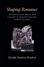 Shaping Romance: Interpretation, Truth, and Closure in Twelfth-Century French Fictions (Middle Ages) Cover Image