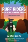 RUFF Riders: Rescue Ur Furever Friend By Karen Ruben Cover Image
