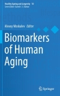 Biomarkers of Human Aging (Healthy Ageing and Longevity #10) By Alexey Moskalev (Editor) Cover Image
