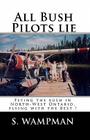 All Bush Pilots Lie: Flying The Bush In North-West Ontario, Flying With The Best ! By S. Wampman Cover Image