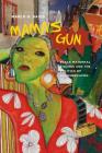 Mama's Gun: Black Maternal Figures and the Politics of Transgression (Black Performance and Cultural Criticism) By Marlo D. David Cover Image