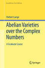 Abelian Varieties Over the Complex Numbers: A Graduate Course (Grundlehren Text Editions) By Herbert Lange Cover Image