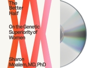 The Better Half: On the Genetic Superiority of Women By PhD Moalem, Dr. Sharon, MD, PhD Moalem, Dr. Sharon, MD (Read by) Cover Image