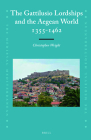 The Gattilusio Lordships and the Aegean World 1355-1462 (Medieval Mediterranean #100) By Christopher Wright Cover Image