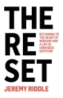 The Reset: Returning to the Heart of Worship and a Life of Undivided Devotion By Jeremy Riddle Cover Image