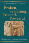 Broken, Searching, Trusted, Powerful By J. Guarnieri Hagemeyer Cover Image