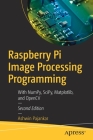 Raspberry Pi Image Processing Programming: With Numpy, Scipy, Matplotlib, and Opencv Cover Image