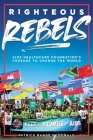 Righteous Rebels [Revised Edition]: AIDS Healthcare Foundation's Crusade to Change the World By Patrick Range McDonald Cover Image