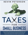 Taxes for Small Business: A Quick-Start Strategies Guide for 2021. How to Lower Your Taxes, Maximize Deductions and Build a Solid Wealth in the Cover Image
