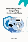 Efficient Algorithms Safeguarding Healthcare IoT Data Cover Image