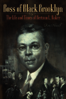 Boss of Black Brooklyn: The Life and Times of Bertram L. Baker By Ron Howell Cover Image