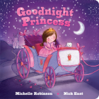 Goodnight Princess: The Perfect Bedtime Book! (Goodnight Series) By Michelle Robinson, Nick East (Illustrator) Cover Image