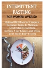 Intemittent Fasting for Women Over 50: Optimal Diet Book for Complete Beginners Guide to Maintain Accelerated Metabolism, Increase Your Energy, and De Cover Image