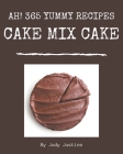 Ah! 365 Yummy Cake Mix Cake Recipes: Best Yummy Cake Mix Cake Cookbook for Dummies By Judy Justice Cover Image