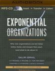 Exponential Organizations: Why New Organizations Are Ten Times Better, Faster, and Cheaper Than Yours (and What to Do about It) Cover Image