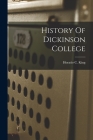 History Of Dickinson College By Horatio C. (Horatio Collins) 1. King (Created by) Cover Image