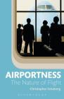 Airportness: The Nature of Flight By Christopher Schaberg Cover Image