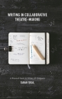 Writing in Collaborative Theatre-Making By Sarah Sigal Cover Image