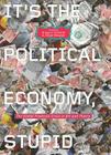 It's the Political Economy, Stupid: The Global Financial Crisis in Art and Theory Cover Image