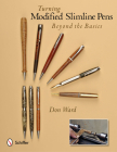 Turning Modified Slimline Pens: Beyond the Basics By Don Ward Cover Image