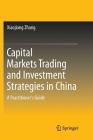 Capital Markets Trading and Investment Strategies in China: A Practitioner's Guide By Xiaojiang Zhang Cover Image