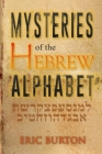 Mysteries of the Hebrew Alphabet By Eric E. Burton Cover Image
