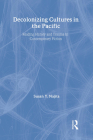 Decolonizing Cultures in the Pacific: Reading History and Trauma in Contemporary Fiction (Routledge Research in Postcolonial Literatures) Cover Image