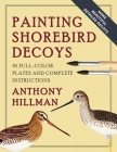 Painting Shorebird Decoys: 16 Full-Color Plates and Complete Instructions By Anthony Hillman Cover Image