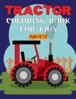 Tractor Coloring Book For Kids: A Tractor Coloring Book for Toddlers and Kids Boys and Girls All Ages fun Vol-2 By Byron Escobedo Cover Image