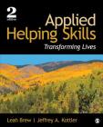 Applied Helping Skills: Transforming Lives By Leah M. Brew, Jeffrey A. Kottler Cover Image