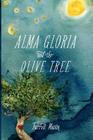 Alma Gloria and The Olive Tree By Farrell Mason Cover Image