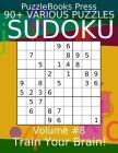 Puzzlebooks Press Sudoku 90+ Various Puzzles Volume 8: Train Your Brain! By Puzzlebooks Press Cover Image