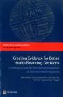 Creating Evidence for Better Health Financing Decisions: A Strategic Guide for the Institutionalization of National Health Accounts By Akiko Maeda, Margareta Norris Harrit, Shunsuke Mabuchi Cover Image