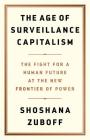 The Age of Surveillance Capitalism: The Fight for a Human Future at the New Frontier of Power Cover Image