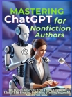 Mastering ChatGPT for Nonfiction Authors: How to Use ChatGPT to Write a Book, Leveraging ChatGPT for Creating, Publishing & Selling Successful Non-Fic By Mauricio Vasquez, Mindscape Artwork Publishing Cover Image