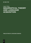 Grammatical Theory and Language Acquisition (Publications in Language Sciences #8) Cover Image