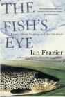 The Fish's Eye: Essays About Angling and the Outdoors Cover Image