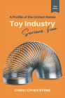 A Profile of the United States Toy Industry: Serious Fun By Christopher Byrne Cover Image