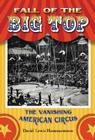 Fall of the Big Top: The Vanishing American Circus By David Lewis Hammarstrom Cover Image