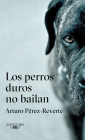 Los perros duros no bailan / Tough Dogs Don't Dance By Arturo Perez-Reverte Cover Image