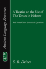A Treatise on the Use of the Tenses in Hebrew: And Some Other Syntactical Questions (Ancient Language Resources) By Samuel R. Driver Cover Image