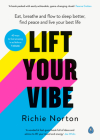 Lift Your Vibe: Eat, breathe and flow to sleep better, find peace and live your best life By Richie Norton Cover Image