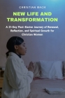 New Life and Transformation: A 21-Day Post-Easter Journey of Renewal, Reflection, and Spiritual Growth for Christian Women Cover Image