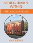 Secrets Hidden Within: The Levi Coffin House By Gail Kamer Cover Image