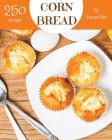 Cornbread 250: Enjoy 250 Days with Amazing Cornbread Recipes in Your Own Cornbread Cookbook! [book 1] By Emma Kim Cover Image